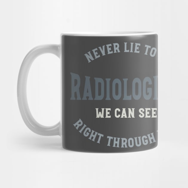 Never Lie to a Radiologist We Can See Right Through You by whyitsme